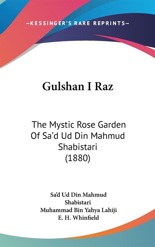 Gulshan I Raz: The Mystic Rose Garden Of Sad Ud Din Mahmud Shabistari (1880) (Hardcover)