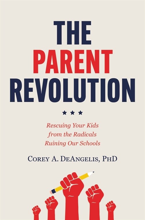 The Parent Revolution: Rescuing Your Kids from the Radicals Ruining Our Schools (Hardcover)