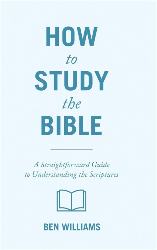 How to Study the Bible: A Straightforward Guide to Understanding the Scriptures (Hardcover)