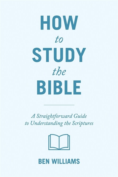 How to Study the Bible: A Straightforward Guide to Understanding the Scriptures (Paperback)