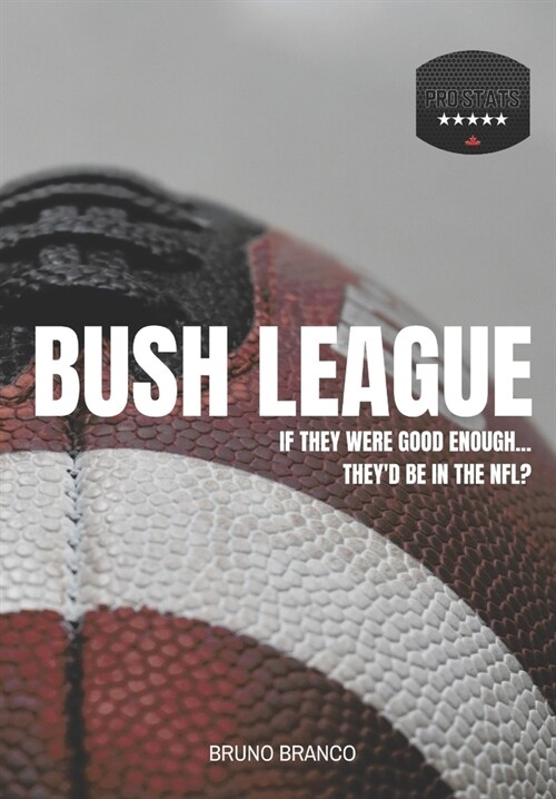 Bush League: If they were good enough...Theyd be in the NFL? (Paperback)