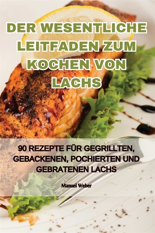 Der Wesentliche Leitfaden Zum Kochen Von Lachs (Paperback)