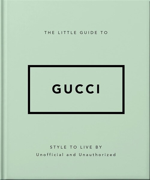 The Little Guide to Gucci : Style to Live By (Hardcover)