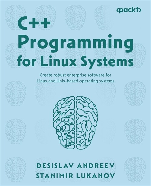 C++ Programming for Linux Systems: Create robust enterprise software for Linux and Unix-based operating systems (Paperback)