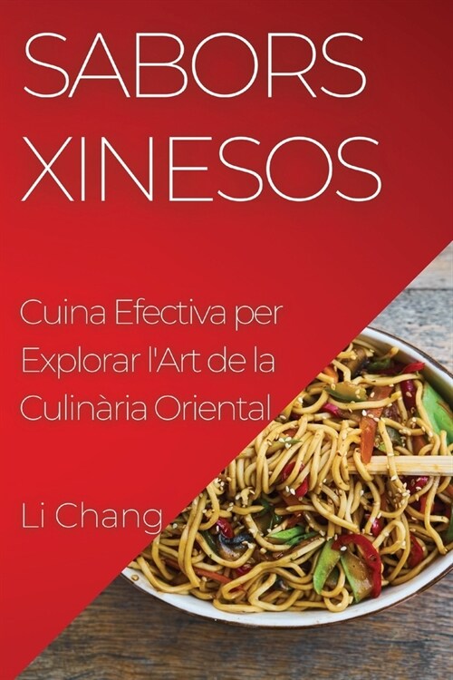 Sabors Xinesos: Cuina Efectiva per Explorar lArt de la Culin?ia Oriental (Paperback)