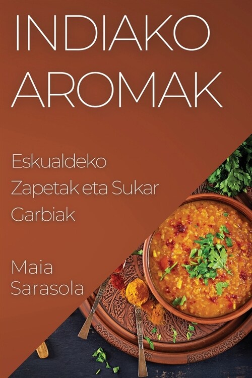Indiako Aromak: Eskualdeko Zapetak eta Sukar Garbiak (Paperback)