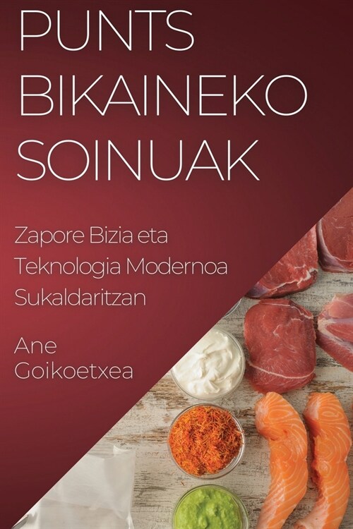 Punts Bikaineko Soinuak: Zapore Bizia eta Teknologia Modernoa Sukaldaritzan (Paperback)