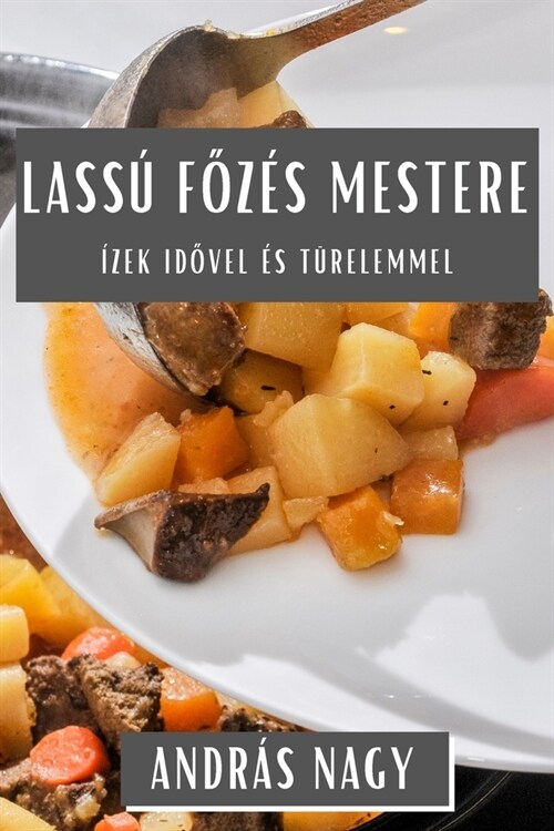 Lass?Főz? Mestere: ?ek Idővel ? T?elemmel (Paperback)