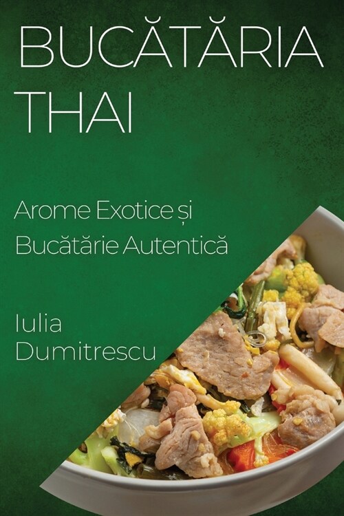 Bucătăria Thai: Arome Exotice și Bucătărie Autentică (Paperback)