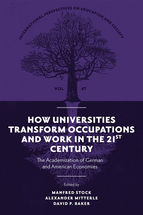 How Universities Transform Occupations and Work in the 21st Century : The Academization of German and American Economies (Hardcover)