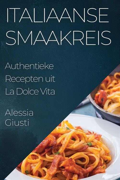 Italiaanse Smaakreis: Authentieke Recepten uit La Dolce Vita (Paperback)