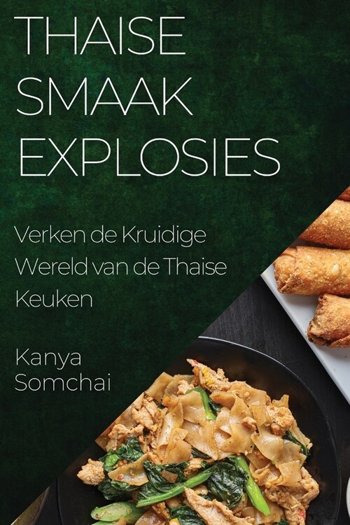 Thaise Smaakexplosies: Verken de Kruidige Wereld van de Thaise Keuken (Paperback)