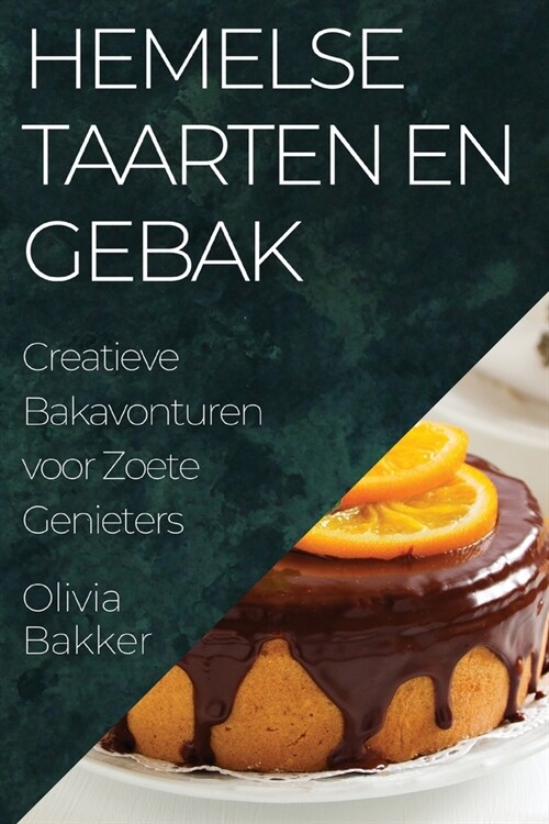 Hemelse Taarten en Gebak: Creatieve Bakavonturen voor Zoete Genieters (Paperback)