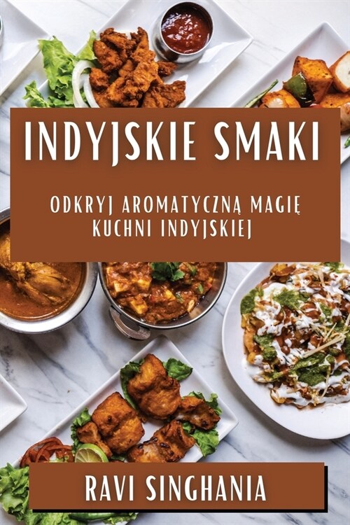 Indyjskie Smaki: Odkryj Aromatyczną Magię Kuchni Indyjskiej (Paperback)