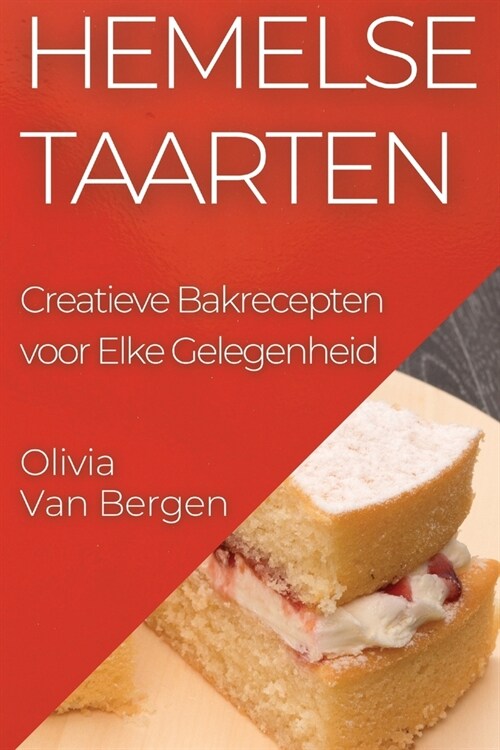 Hemelse Taarten: Creatieve Bakrecepten voor Elke Gelegenheid (Paperback)