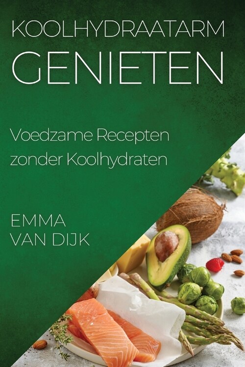 Koolhydraatarm Genieten: Voedzame Recepten zonder Koolhydraten (Paperback)