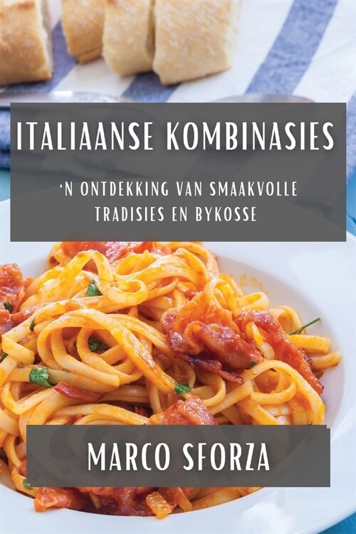 Italiaanse Kombinasies: n Ontdekking van Smaakvolle Tradisies en Bykosse (Paperback)