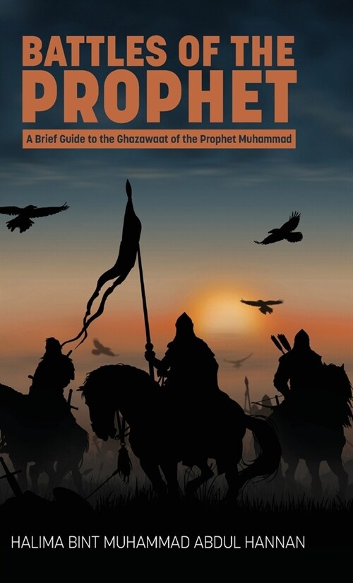 Battles of the Prophet: A Brief Guide to the Ghazawaat of Prophet Muhammad (Hardcover)