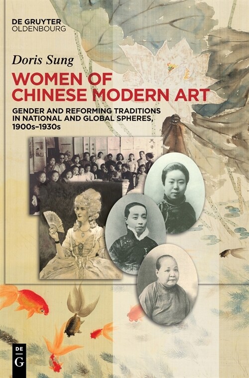 Women of Chinese Modern Art: Gender and Reforming Traditions in National and Global Spheres, 1900s-1930s (Hardcover)