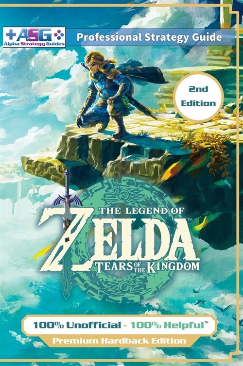 The Legend of Zelda Tears of the Kingdom Strategy Guide Book (2nd Edition - Premium Hardback): 100% Unofficial - 100% Helpful Walkthrough (Hardcover, 2)