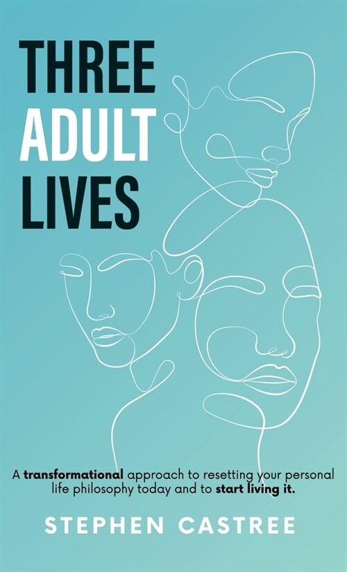 Three Adult Lives: A new life perspective - it all starts today (Hardcover)