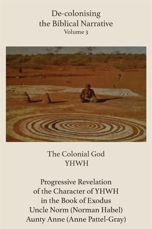 De-Colonising the Biblical Narrative. Volume 3: The Colonial God Yhwh (Paperback)