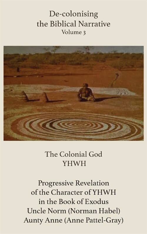 De-Colonising the Biblical Narrative. Volume 3: The Colonial God Yhwh (Hardcover)