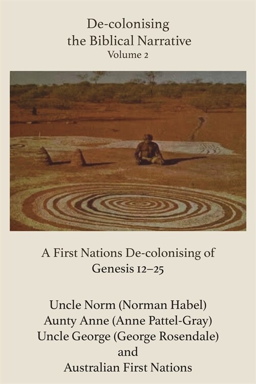 De-Colonising the Biblical Narrative, Volume 2: A First Nations De-Colonising of Genesis 12-25 (Paperback)