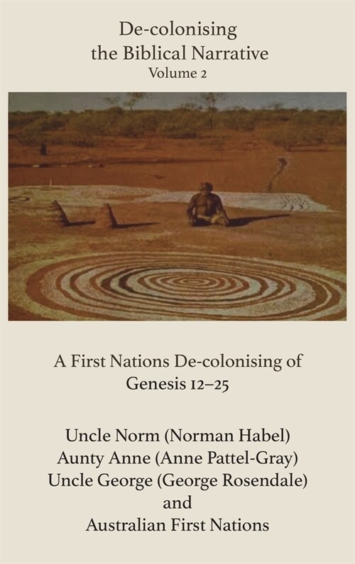 De-Colonising the Biblical Narrative, Volume 2: A First Nations De-Colonising of Genesis 12-25 (Hardcover)