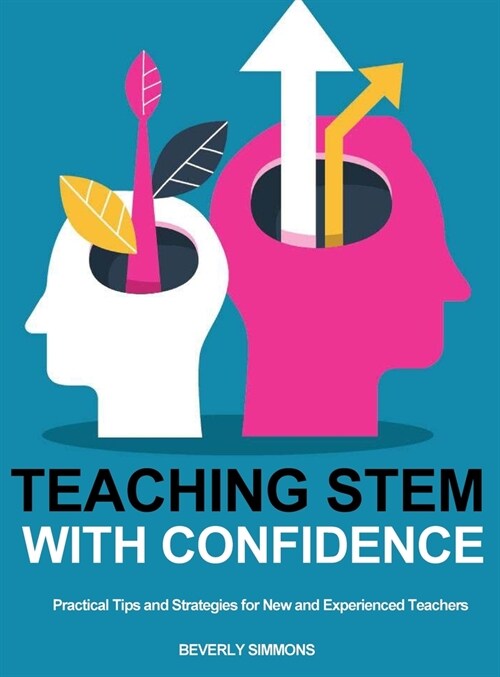 Teaching STEM with Confidence: Practical Tips and Strategies for New and Experienced Teachers (Hardcover)