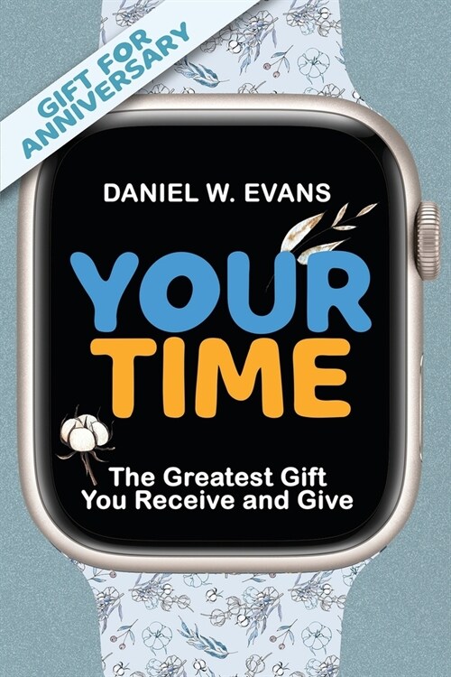 Your Time: (Special Edition for Anniversary) The Greatest Gift You Receive and Give (Paperback)