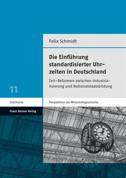 Die Einfuhrung Standardisierter Uhrzeiten in Deutschland: Zeit-Reformen Zwischen Industrialisierung Und Nationalstaatsbildung (Paperback)