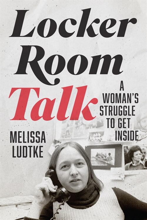 Locker Room Talk: A Womans Struggle to Get Inside (Hardcover)