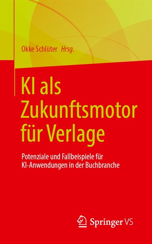 KI ALS Zukunftsmotor F? Verlage: Potenziale Und Fallbeispiele F? Ki-Anwendungen in Der Buchbranche (Paperback, 1. Aufl. 2024)
