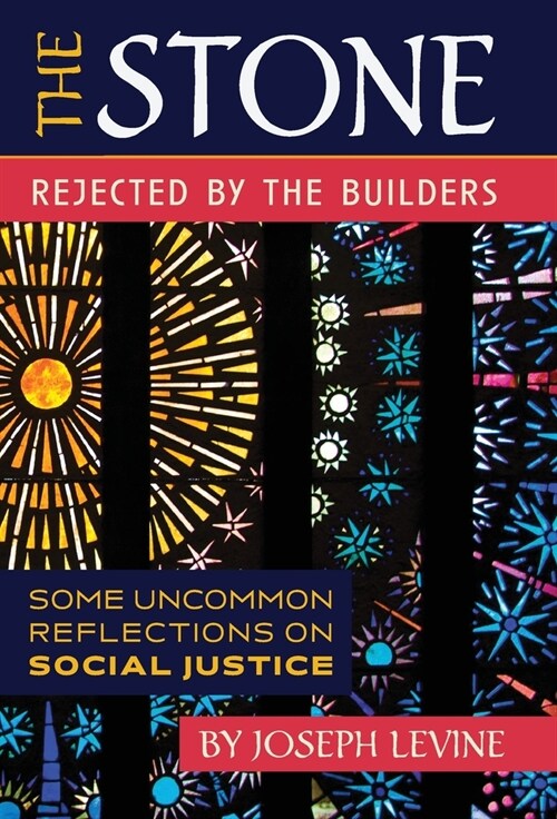 The Stone Rejected by the Builders: Some Uncommon Reflections on Social Justice (Hardcover)