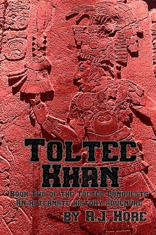 Toltec Khan: Book Two of the Toltec Conquests, an Alternate History Adventure (Paperback)