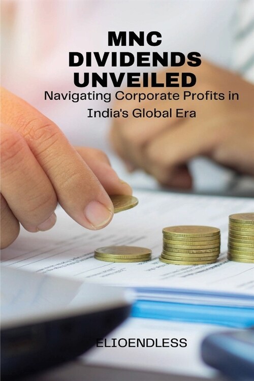 MNC Dividends Unveiled: Navigating Corporate Profits in Indias Global Era (Paperback)