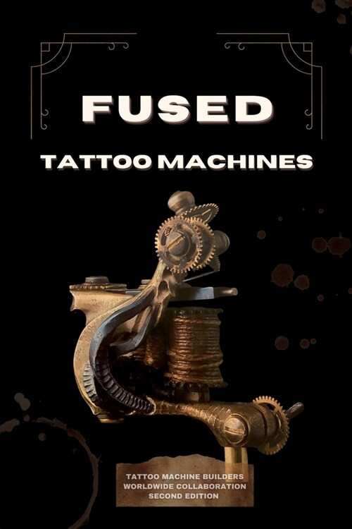 Fused Tattoo Machines: Tattoo Machines Builders worldwide collaboration (Paperback)