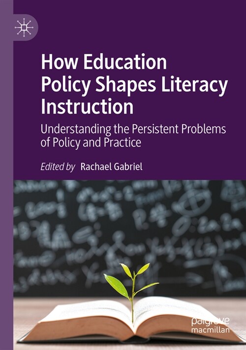 How Education Policy Shapes Literacy Instruction: Understanding the Persistent Problems of Policy and Practice (Paperback, 2022)