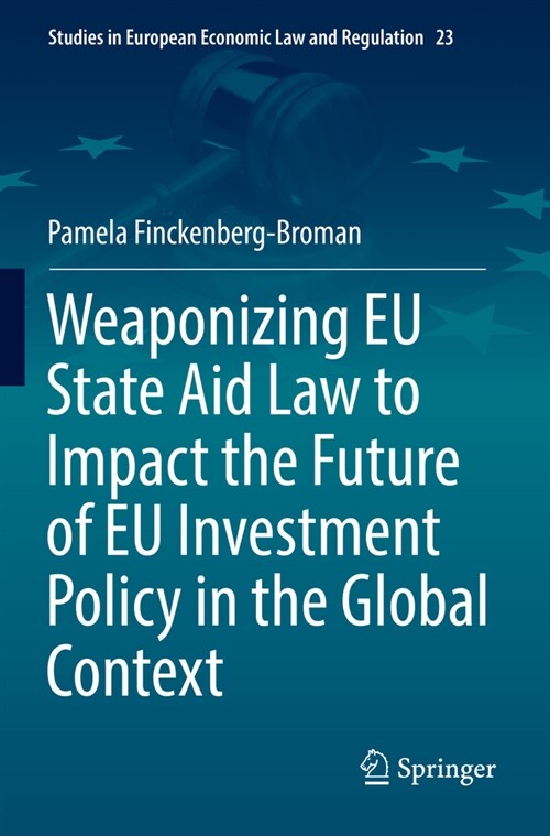 Weaponizing Eu State Aid Law to Impact the Future of Eu Investment Policy in the Global Context (Paperback, 2022)