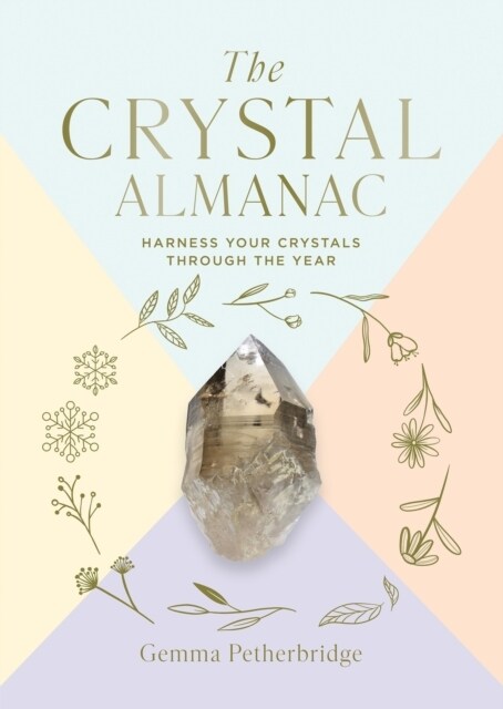 The Crystal Almanac : Harness Your Crystals Through the Year (Hardcover)