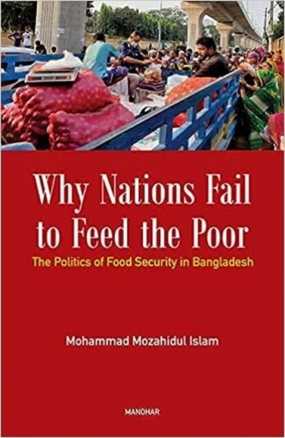 Why Nations Fail to Feed the Poor : The Politics of Food Security in Bangladesh (Hardcover)