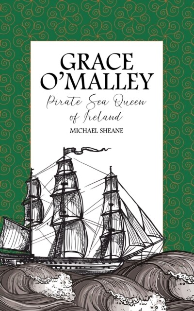 Grace OMalley : Pirate Sea Queen of Ireland (Paperback)