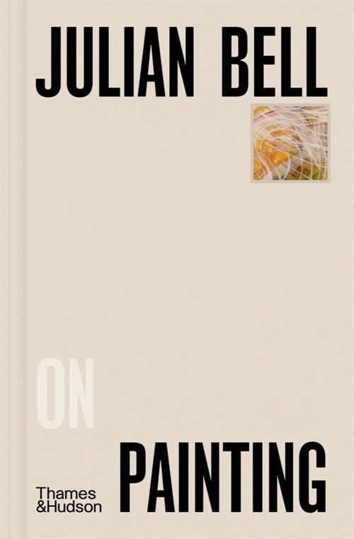 Julian Bell on Painting (Hardcover)