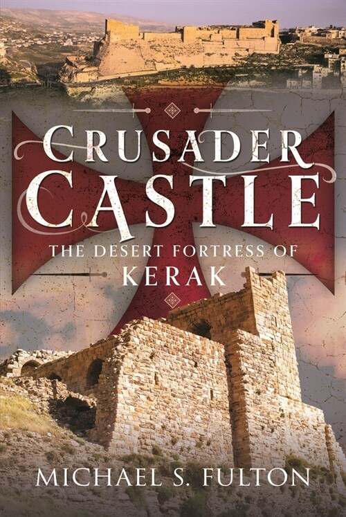Crusader Castle : The Desert Fortress of Kerak (Hardcover)