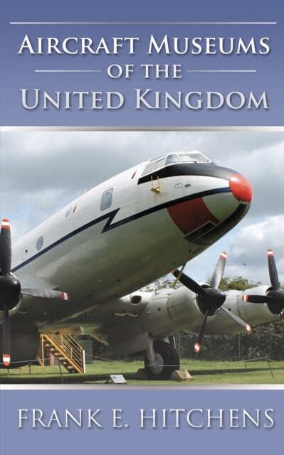 Aircraft Museums of the United Kingdom (Paperback)