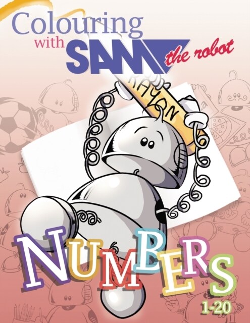 Colouring with Sam the Robot - Numbers (Paperback)