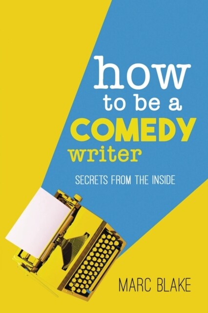 How To Be A Comedy Writer : Secrets from the Inside (Paperback)