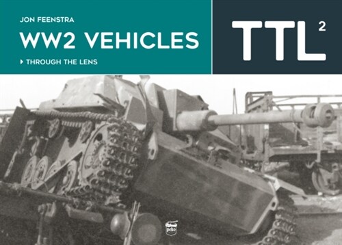 Ww2 Vehicles: Through the Lens Volume 2 (Hardcover)