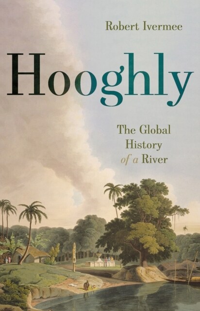 Hooghly : The Global History of a River (Paperback)